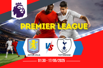 Nhận định soi kèo Aston Villa vs Tottenham 01:30 ngày 17/05