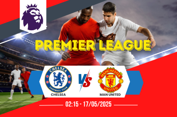 Nhận định soi kèo Chelsea vs Man United 02:15 ngày 17/05