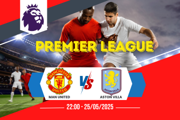 Nhận định soi kèo Man United vs Aston Villa 22:00 ngày 25/05